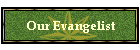Our Evangelist
